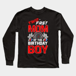 Two Fast Birthday Decorations Mom Of The Birthday Boy Long Sleeve T-Shirt